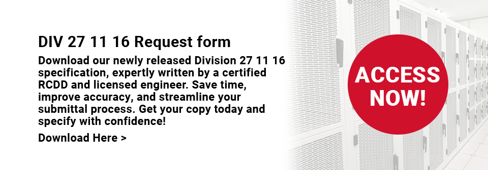 Download our Div 27 11 16 Specification